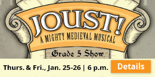Joust! A Might Medieval Musical, Thurs. & Fri., Jan 25-26