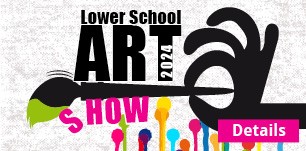 Lower School Art Show, April 22-May10